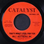 Milt Matthews Inc.: That's What Feel For You / Just One Look Catalyst 7" Used. Price: $12.00.